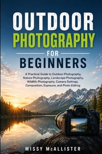 Outdoor Photography For Beginners: A Practical Guide to Outdoor Photography, Nature Photography, Landscape Photography, Wildlife Photography, Camera S cover