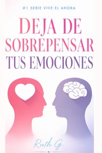 Deja de Sobrepensar Tus Emociones: Aprende a soltar lo que pesa y fortalece tu bienestar emocional cover