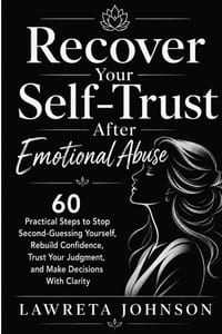 Recover Your Self-Trust After Emotional Abuse: 60 Practical Steps to Stop Second-Guessing Yourself, Rebuild Confidence, Trust Your Judgment, and Make cover