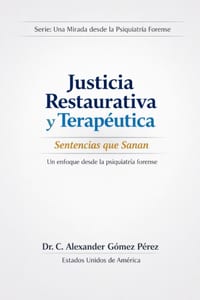 Justicia Restaurativa y Terapéutica: Sentencias que Sanan: Un enfoque desde la psiquiatría forense cover