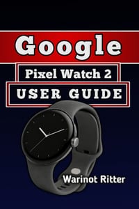 Google Pixel Watch 2 User Guide: Master Setup, Health & Fitness, Battery Optimization, and Troubleshooting cover