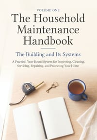 The Household Maintenance Handbook: A Practical Year-Round System for Inspecting, Cleaning, Servicing, Repairing, and Protecting Your Home cover