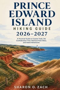 Prince Edward Island Hiking Guide 2026-2027: A Practical Guide to Coastal Trails, the Confederation Trail, National Park Hikes, and Island Adventures cover