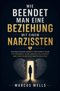 Wie Beendet Man Eine Beziehung Mit Einem Narzissten: Ein praktischer Schritt-für-Schritt-Plan für Trennung, klare Grenzen, No Contact und einen selbst cover