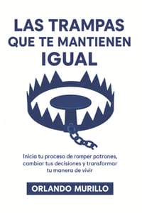 Las Trampas Que Te Mantienen Igual: Inicia tu proceso de romper patrones, cambiar tus decisiones y transformar tu manera de vivir cover