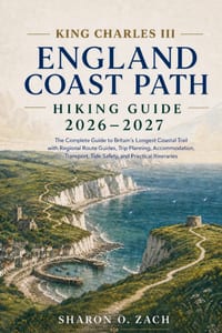 King Charles III England Coast Path Hiking Guide 2026-2027: The Complete Guide to Britain's Longest Coastal Trail with Regional Route Guides, Trip Pla cover