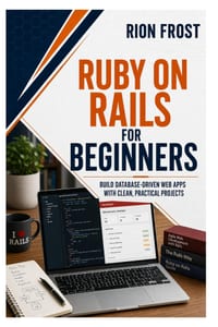 Ruby on Rails for Beginners: Build Database-Driven Web Apps with Clean, Practical Projects cover
