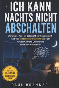Ich Kann Nachts Nicht Abschalten: Warum der Kopf im Bett nicht zur Ruhe kommt - und was wissenschaftlich wirklich gegen Grübeln, innere Unruhe und sch cover