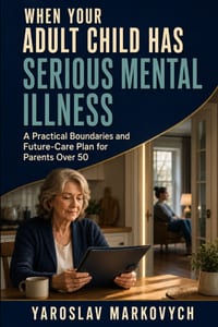 When Your Adult Child Has Serious Mental Illness: A Practical Boundaries and Future-Care Plan for Parents Over 50 cover