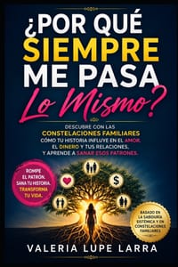 ¿Por qué siempre me pasa lo mismo?: Descubre con las Constelaciones Familiares cómo tu historia influye en el amor, el dinero y tus relaciones, y apre cover