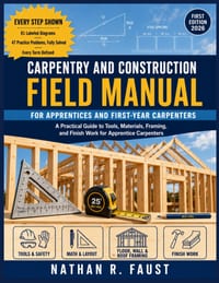 Carpentry and Construction Field Manual: A Practical Guide to Tools, Materials, Framing, and Finish Work for Apprentice Carpenters cover