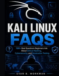 KALI LINUX FAQs: 100+ Real Questions Beginners Ask About Ethical Hacking, Cybersecurity, and Penetration Testing cover
