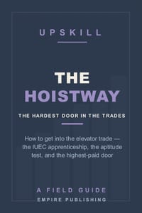 The Hoistway: How to Get Into the Elevator Trade - the IUEC Apprenticeship, the Aptitude Test, and the Highest-Paid Door in Construction (A Field Guid cover
