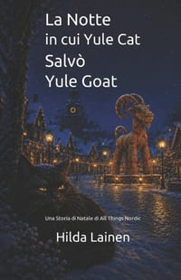La Notte in cui Yule Cat Salvò Yule Goat: Una Storia di Natale di All Things Nordic cover