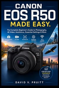 Canon EOS R50 Made Easy: The Complete Beginner's Guide to Photography, 4K Video, Autofocus, Essential Settings & More cover