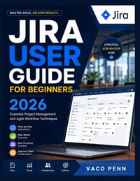 Jira User Guide for Beginners 2026: Essential Project Management and Agile Workflow Techniques cover