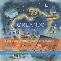 Pequeños exploradores en Orlando: Parques temáticos, atracciones, animales, cohetes y lugares sorprendentes de Orlando: un divertido libro de viajes p cover