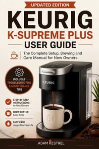 Keurig K-Supreme Plus User Guide: The Complete Setup, Brewing and Care Manual for New Owners cover