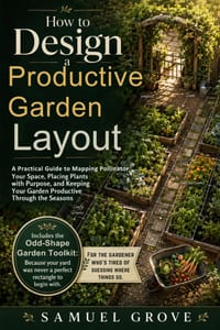 How to Design a Productive Garden Layout: A Practical Guide to Mapping Your Space, Placing Plants with Purpose, and Keeping Your Garden Productive Thr cover