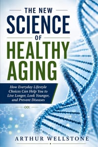 The New Science of Healthy Aging: How Everyday Lifestyle Choices Can Help You to Live Longer, Look Younger, and Prevent Diseases cover