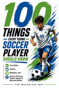 100 Things Every Young Soccer Player Should Know: The Skills, Habits, Mindset, and Soccer IQ Every Player Needs To Become Better cover
