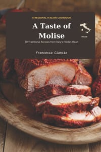 A Taste of Molise: 30 Traditional Recipes from Italy's Hidden Heart cover