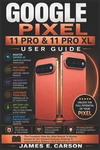 Google Pixel 11 Pro & 11 Pro XL User Guide: The Complete Step-By-Step Manual To Master Gemini AI, Pro Camera Features, Android 17, Customization, Batt cover