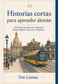 Historias cortas para aprender alemán B2: 16 historias amenas con vocabulario alemán-español, ejercicios y soluciones cover