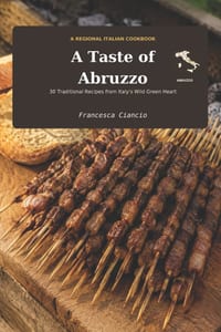 A Taste of Abruzzo: 30 Traditional Recipes from the Green Heart of Italy cover