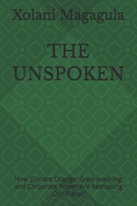 The Unspoken: How Climate Change, Greenwashing and Corporate Power Are Reshaping Our Planet cover