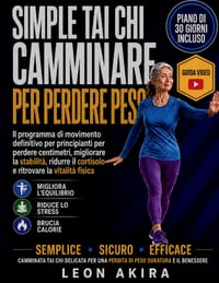 Simple Tai CHI Camminare Per Perdere Peso: Il programma di movimento definitivo per principianti per perdere centimetri, migliorare la stabilità, ridu cover