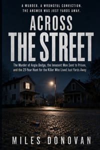 Across the Street: The Murder of Angie Dodge, the Innocent Man Sent to Prison, and the 23-Year Hunt for the Killer Who Lived Just Yards Away cover