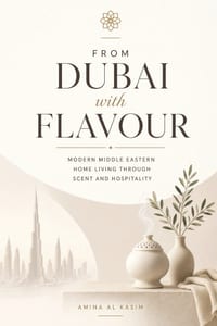 From Dubai with Flavour: Modern Middle Eastern Home Living Through Scent and Hospitality cover