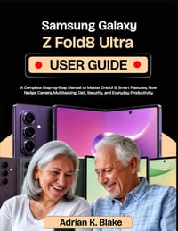 Samsung Galaxy Z Fold8 Ultra User Guide: A Complete Step-by-Step Manual to Master One UI 9, Smart features, Now Nudge, Camera, Multitasking, DeX, Secu cover