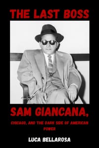 The Last Boss: Sam Giancana, Chicago, and the Dark Side of American Power cover