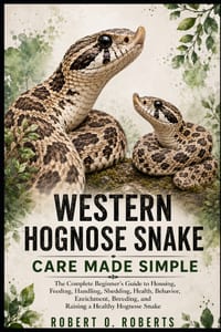 Western Hognose Snake Care Made Simple: The Complete Beginner's Guide to Housing, Feeding, Handling, Shedding, Health, Behavior, Enrichment, Breeding, cover