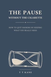 The Pause Without the Cigarette: A Mindful Self-help Guide to Freedom from Nicotine: How to Quit Smoking by Keeping What You Really Needed: Break the cover