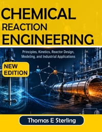 Chemical Reaction Engineering: Principles, Kinetics, Reactor Design, Modeling, and Industrial Applications cover