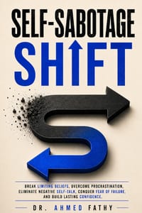 Self-Sabotage Shift: Break Limiting Beliefs, Overcome Procrastination, Eliminate Negative Self-Talk, Conquer Fear of Failure, and Build Lasting Confid cover