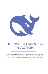 Deepseek Harness in Action: Building Modular AI Agents with Plugins, Tools, Skills, Sandboxes, and Workflows cover