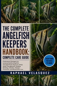 The Complete Angelfish Keepers Handbook: COMPLETE CARE GUIDE: Professional Strategies for Keeping Healthy Angelfish Through Proper Aquarium Setup, Wat cover