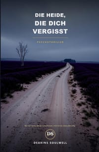 Die Heide, die dich vergisst: Psychothriller Wehrbostel-Reihe Band 4 - Ein Fall für Ermittler Tom Griese cover