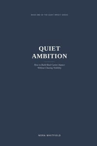 Quiet Ambition: How to Build Real Career Impact Without Chasing Visibility cover