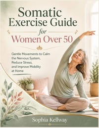 Somatic Exercise Guide for Women Over 50: Gentle Movements to Calm the Nervous System, Reduce Stress, and Improve Mobility at Home cover