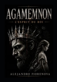 Agamemnon - l'Esprit Du Roi: Une réinterprétation psychologique du Roi des Rois cover