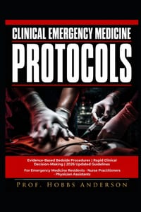 Clinical Emergency Medicine Protocols: Evidence-Based Bedside Procedures, Rapid Clinical Decision-Making, and Updated 2026 Guidelines for Emergency Me cover