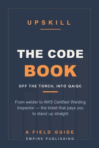 The Code Book: From Welder to AWS Certified Welding Inspector - Getting Off the Torch and Into QA/QC Without Starting Over (A Field Guide) cover