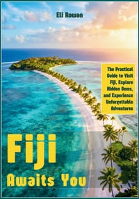 Fiji Awaits You: The Practical Guide to Visit Fiji, Explore Hidden Gems, and Experience Unforgettable Adventures cover