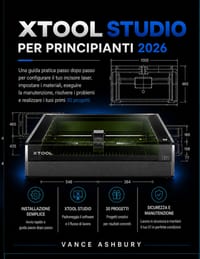 xToolSTUDIO PER PRINCIPIANTI 2026: Una guida pratica passo passo per la configurazione dell'incisore laser, le impostazioni del materiale, la manutenz cover