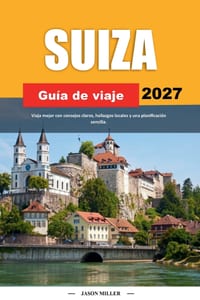 Guía de Viaje Suiza 2027: Viaja mejor con consejos claros, hallazgos locales y una planificación sencilla cover